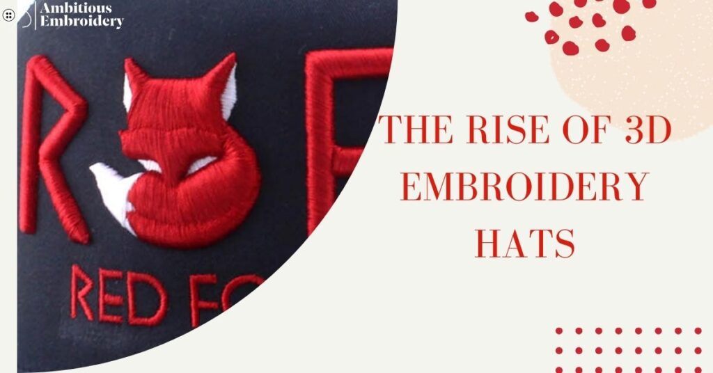 The Rise of 3D Embroidery Hats: Why They’re Making Waves in Fashion